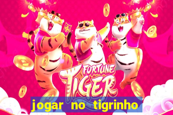 jogar no tigrinho sem deposito